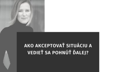 Ako akceptovať situáciu a vedieť sa pohnúť ďalej