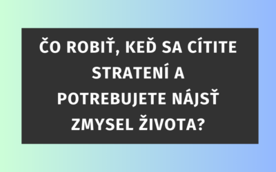 Čo robiť, keď sa cítite stratení a potrebujete nájsť zmysel života?